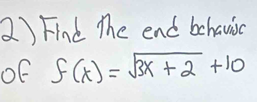 Find The end bchavic 
OE f(x)=sqrt(3x+2)+10