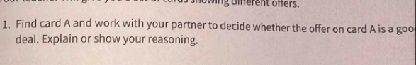 wing d iferent offers. 
1. Find card A and work with your partner to decide whether the offer on card A is a goo 
deal. Explain or show your reasoning.