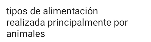 tipos de alimentación 
realizada principalmente por 
animales