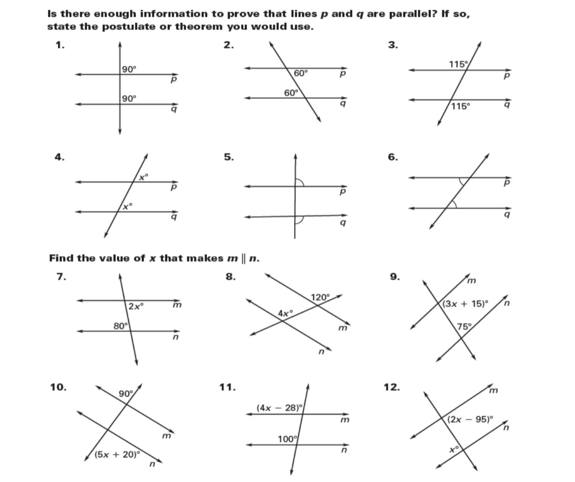 Is there enough information to prove that lines p and q are parallel? If so,
state the postulate or theorem you would use.
1.
2.
3.
4.
5.
6.
Find the value of x that makes mparallel n.
7.
8.
9.
11.12.
10.