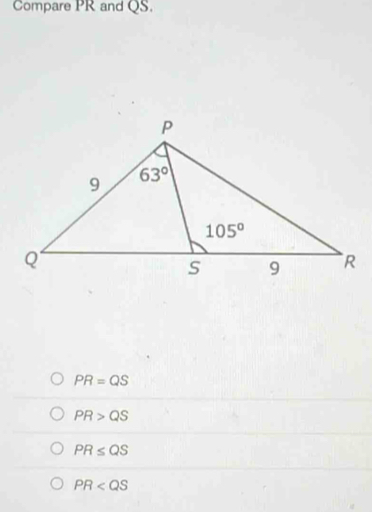 Compare PR and QS.
PR=QS
PR>QS
PR≤ QS
PR