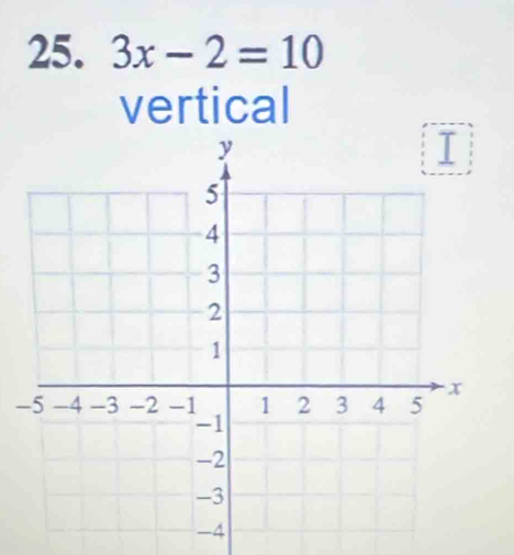 3x-2=10
vertical 
-