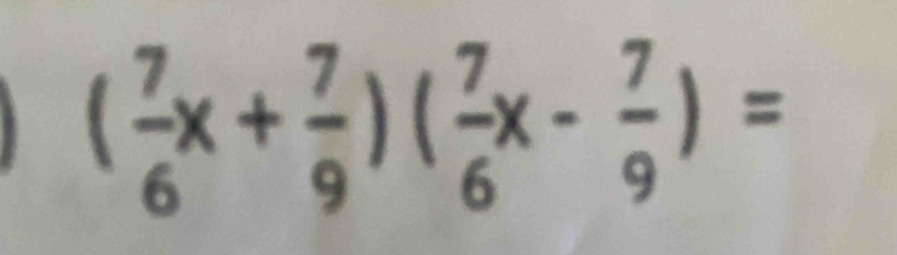 ( 7/6 x+ 7/9 )( 7/6 x- 7/9 )=