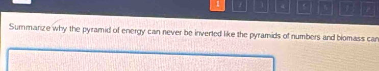 1 1 q 
Summarize why the pyramid of energy can never be inverted like the pyramids of numbers and biomass can