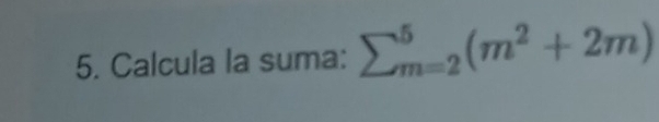 Calcula la suma: sumlimits _(m=2)^5(m^2+2m)