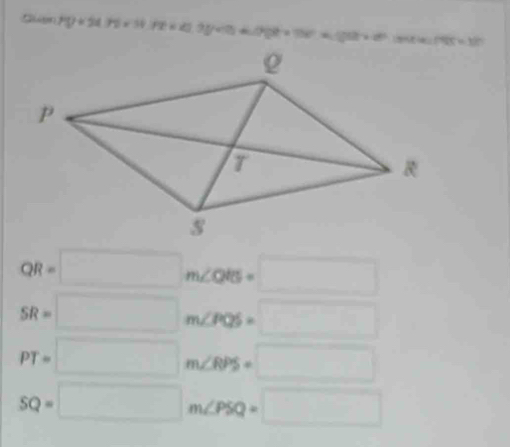 Cuen PD=54.75* 14.72=41.95m/kJapprox 4190°* 100°approx 100° mest=1h
QR=□ m∠ QRS=□
SR=□ m∠ PQS=□
PT=□ m∠ RPS=□
SQ=□ m∠ PSQ=□