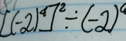 [(-2)^4]^2/ (-2)^4