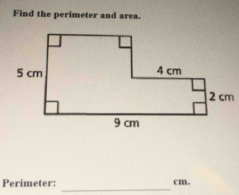 Find the perimeter and area. 
_ 
Perimeter: cm.