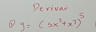 De rivar 
① y=(5x^2+x^3)^5