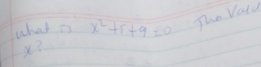 what is x^2+5+9=0 The Vald
X?