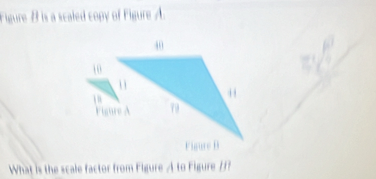 igure B is a scaled copy of Figure A. 

10 
What is the scale factor from Figure A to Figure H?