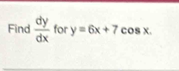 Find  dy/dx  for y=6x+7 C OS x