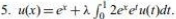 u(x)=e^x+lambda ∈t _0^(12e^x)e^tu(t)dt.