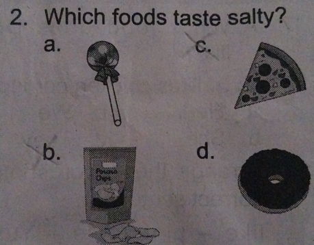 Which foods taste salty? 
a. 
C. 
b. 
d.