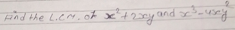 Fnd the L. Cm. of x^2+2xy and x^3-4xy^2