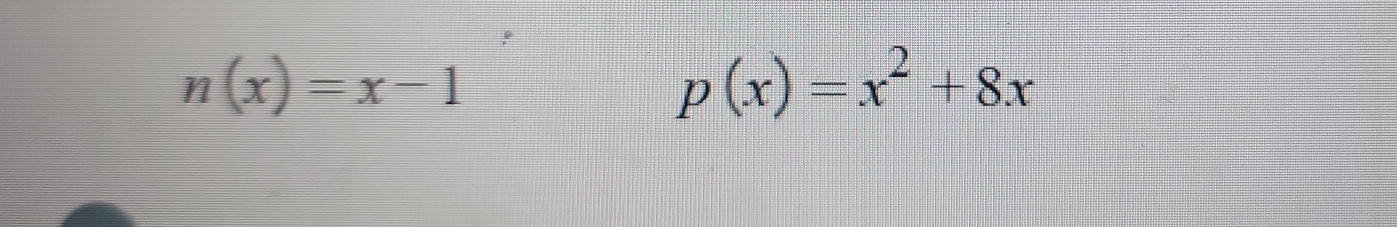 n(x)=x-1
p(x)=x^2+8x