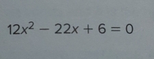 12x^2-22x+6=0