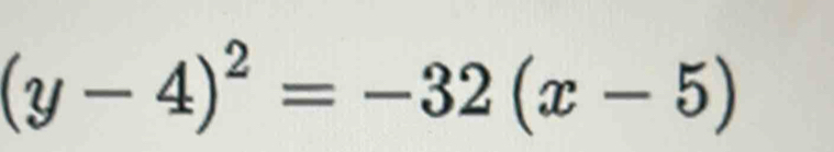 (y-4)^2=-32(x-5)