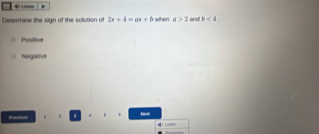 Listen
Determine the sign of the solution of 2x+4=ax+b when a>2 and b<4</tex>,
Positive
Negative
Previous 1 2 4 6 Next
Listen
Ditionary