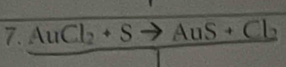 AuCl_2+S  □ /□   to AuS+Cl