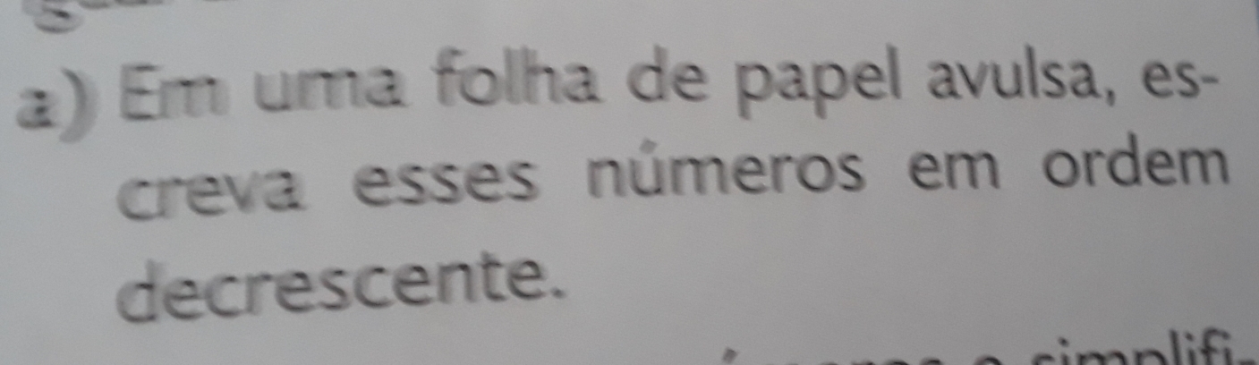 ) Em uma folha de papel avulsa, es- 
creva esses números em ordem 
decrescente.