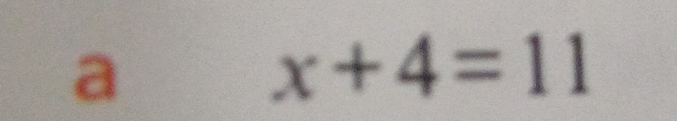 a
x+4=11