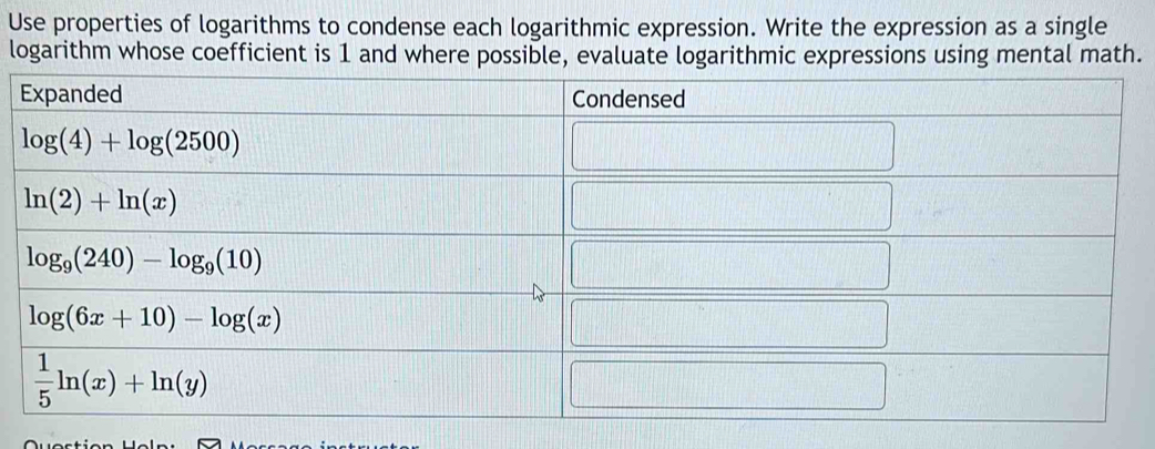 Use properties of logarithms to condense each logarithmic expression. Write the expression as a single
logarithm whose coefficient is 1 and where possible, evaluate logarithmic expressions using mental math.