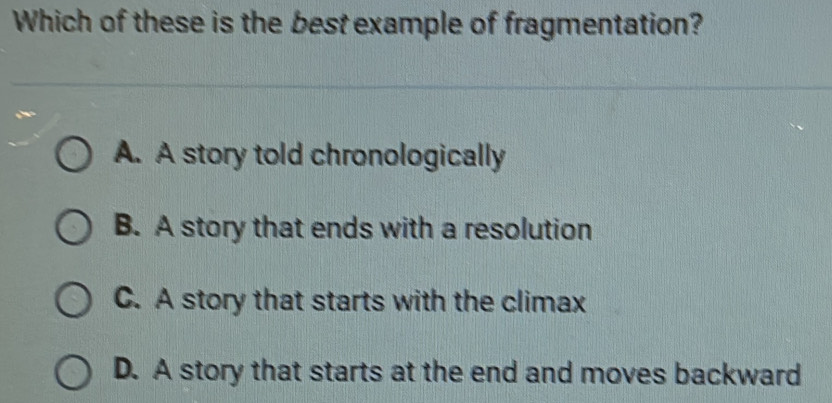 Solved: Which of these is the best example of fragmentation? A. A story ...