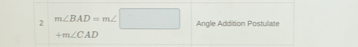 2 m∠ BAD=m∠ □ Angle Addition Postulate
+m∠ CAD