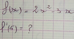 f(x)=2x^2-3x
P'(5)=