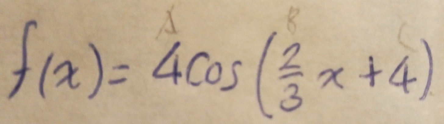 f(x)=4cos ( 2/3 x+4)