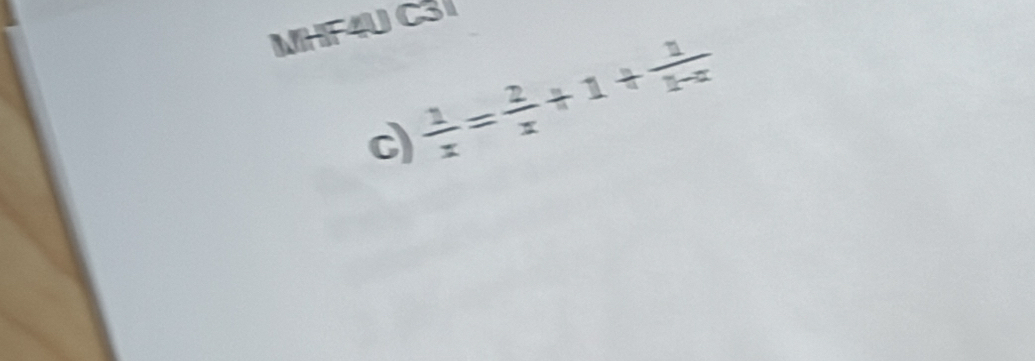 MHF4UCSI
 1/x = 2/x +1+ 1/1-x 
c)