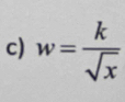 w= k/sqrt(x) 