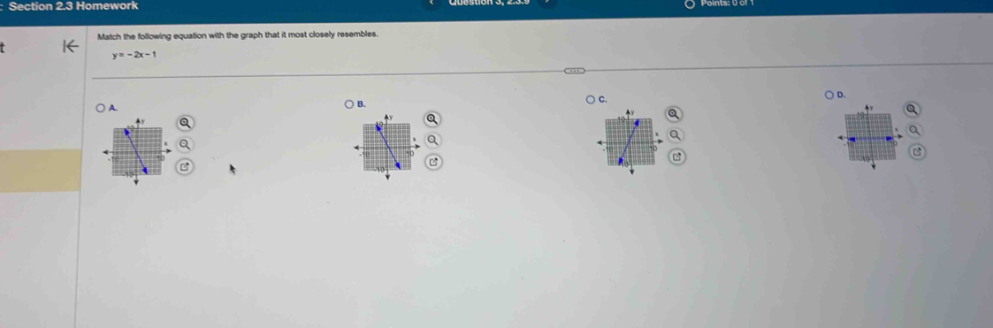 Homework
Match the following equation with the graph that it most closely resembles.
y=-2x-1
D.
C.
A.
B.
Q