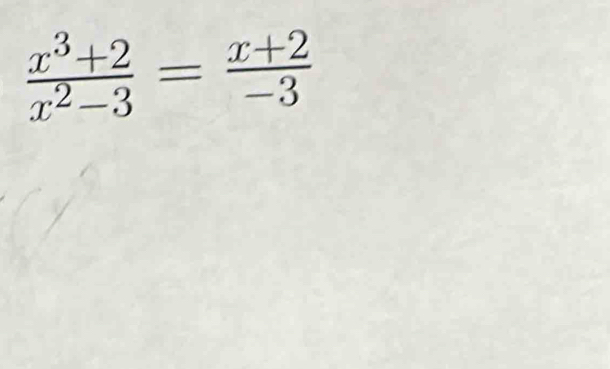  (x^3+2)/x^2-3 = (x+2)/-3 