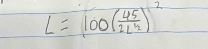 L=100(frac 452L^(frac 1)2)^2