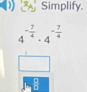 Simplify.
4^(-frac 7)4· 4^(-frac 7)4