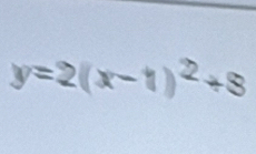 y=2(x-1)²+8