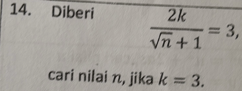 Diberi
 2k/sqrt(n)+1 =3, 
cari nilai n, jika k=3.