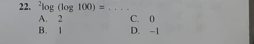 ^2log (log 100)= _
A. 2 C. 0
B. 1 D. -1