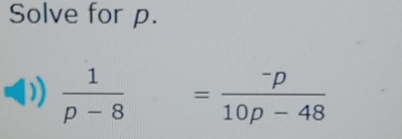 Solve for p.
 1/p-8 = (-p)/10p-48 