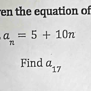 en the equation of
a_n=5+10n
Find a_17