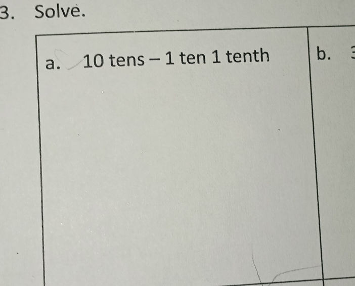 Solve. 
a. 10 tens - 1 ten 1 tenth b.