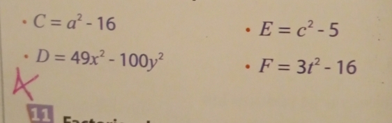 C=a^2-16
E=c^2-5
D=49x^2-100y^2
F=3t^2-16
11