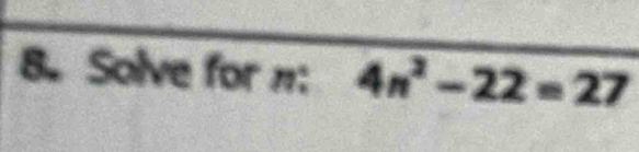 Solve for π : 4n^2-22=27