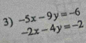 -5x-9y=-6
-2x-4y=-2