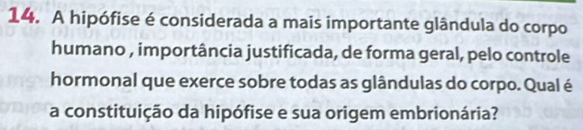 A hipófise é considerada a mais importante glândula do corpo 
humano , importância justificada, de forma geral, pelo controle 
hormonal que exerce sobre todas as glândulas do corpo. Qual é 
a constituição da hipófise e sua origem embrionária?