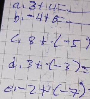 al 3+4= _ 
b、 -4+6= _
8+· (-5)
d, 3+· (-3)=
e1-2+(-7)