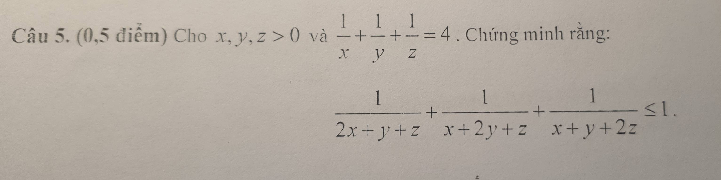 (0, 5 điểm) Cho x, y, z>0 và  1/x + 1/y + 1/z =4. Chứng minh rằng:
 1/2x+y+z + 1/x+2y+z + 1/x+y+2z ≤ 1.