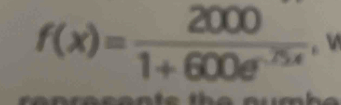 f(x)= 2000/1+600e^(-25x) 